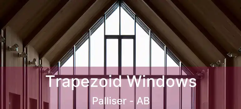  Trapezoid Windows Palliser - AB