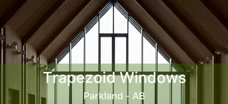  Trapezoid Windows Parkland - AB