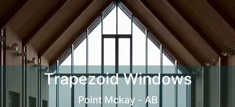 Trapezoid Windows Point Mckay - AB