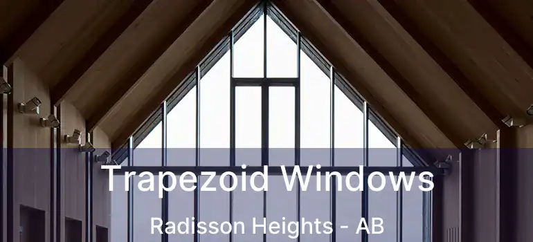 Trapezoid Windows Radisson Heights - AB