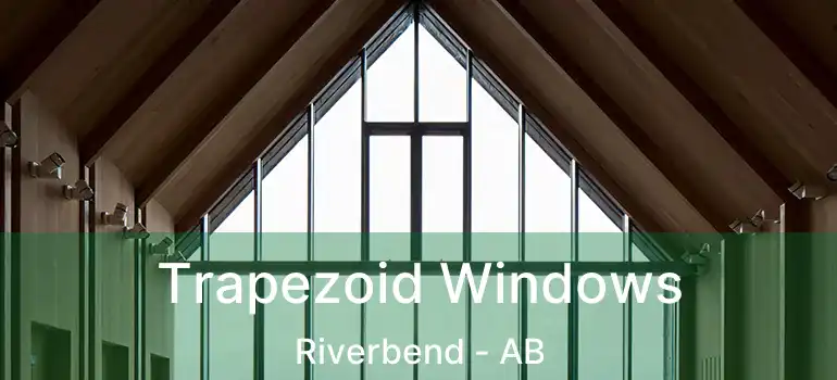  Trapezoid Windows Riverbend - AB