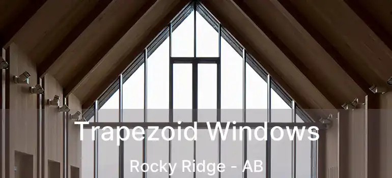  Trapezoid Windows Rocky Ridge - AB