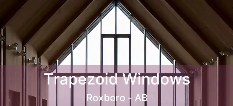  Trapezoid Windows Roxboro - AB