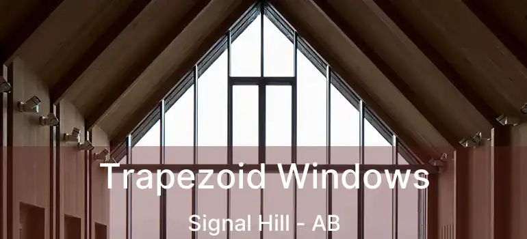  Trapezoid Windows Signal Hill - AB