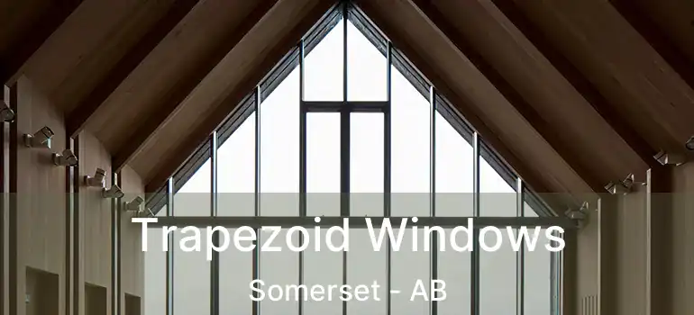  Trapezoid Windows Somerset - AB