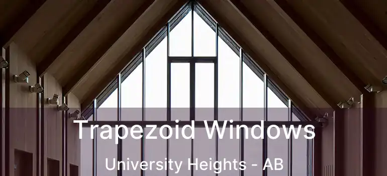 Trapezoid Windows University Heights - AB