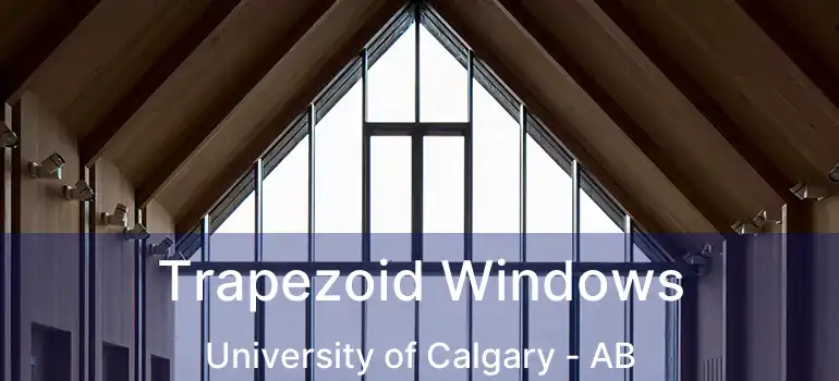  Trapezoid Windows University of Calgary - AB
