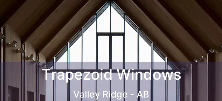  Trapezoid Windows Valley Ridge - AB