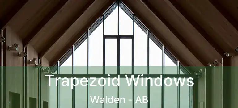  Trapezoid Windows Walden - AB