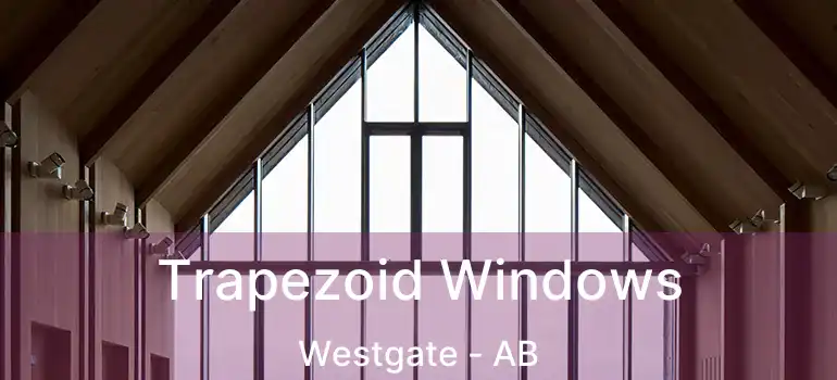  Trapezoid Windows Westgate - AB