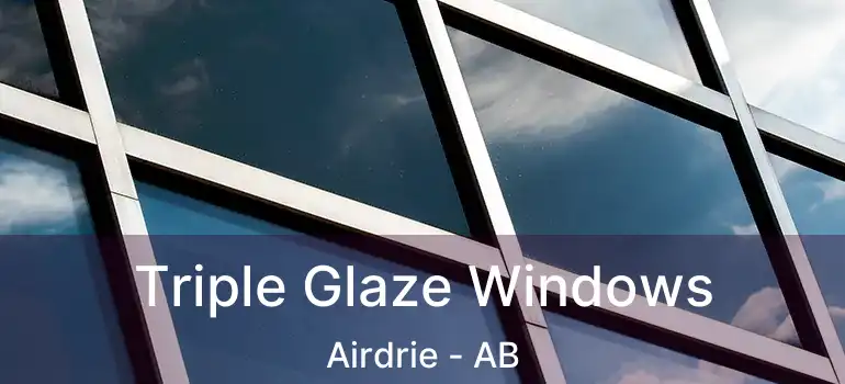  Triple Glaze Windows Airdrie - AB