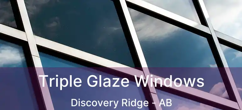  Triple Glaze Windows Discovery Ridge - AB