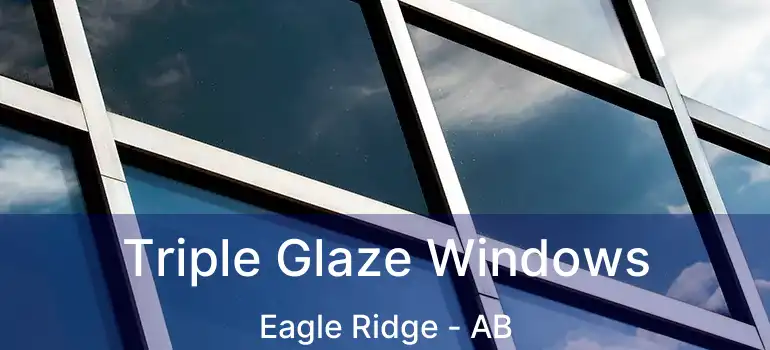  Triple Glaze Windows Eagle Ridge - AB