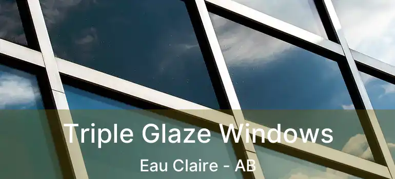  Triple Glaze Windows Eau Claire - AB