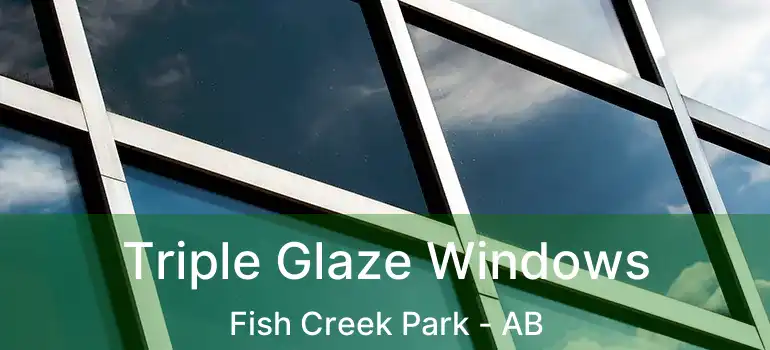  Triple Glaze Windows Fish Creek Park - AB