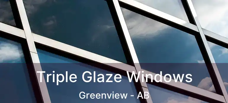  Triple Glaze Windows Greenview - AB