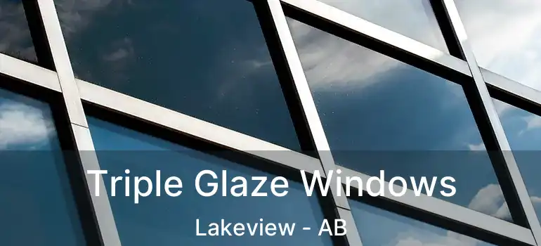  Triple Glaze Windows Lakeview - AB