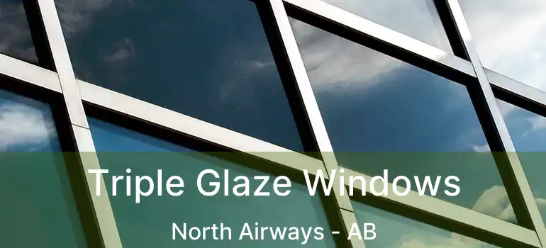  Triple Glaze Windows North Airways - AB