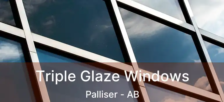  Triple Glaze Windows Palliser - AB