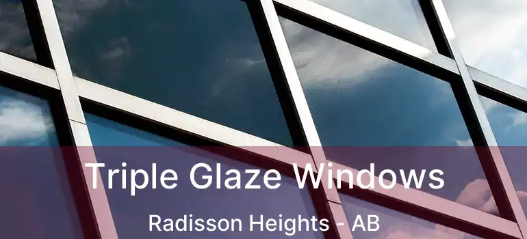  Triple Glaze Windows Radisson Heights - AB