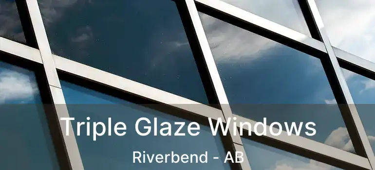  Triple Glaze Windows Riverbend - AB