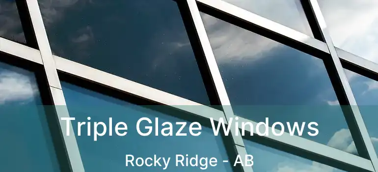  Triple Glaze Windows Rocky Ridge - AB