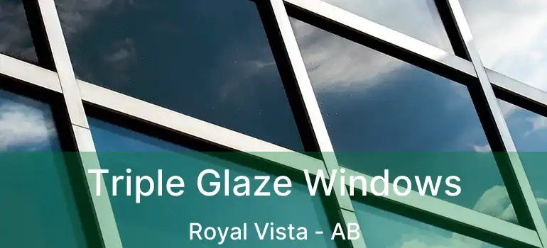  Triple Glaze Windows Royal Vista - AB