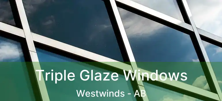  Triple Glaze Windows Westwinds - AB