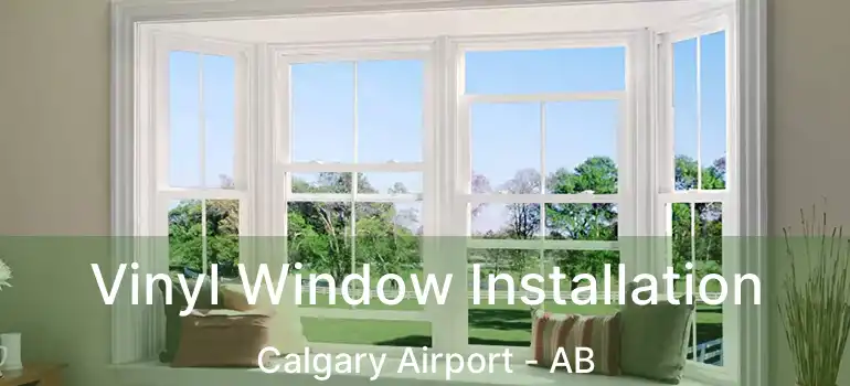 Vinyl Window Installation Calgary Airport - AB