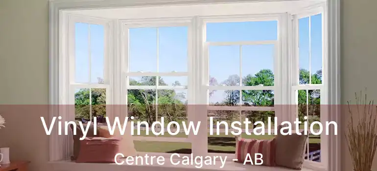  Vinyl Window Installation Centre Calgary - AB