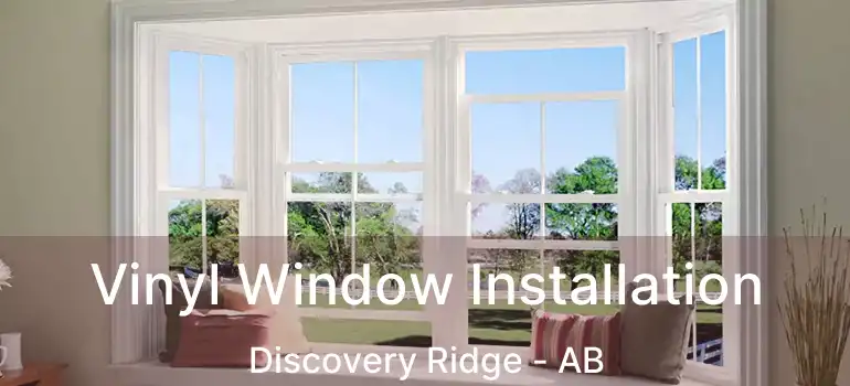  Vinyl Window Installation Discovery Ridge - AB