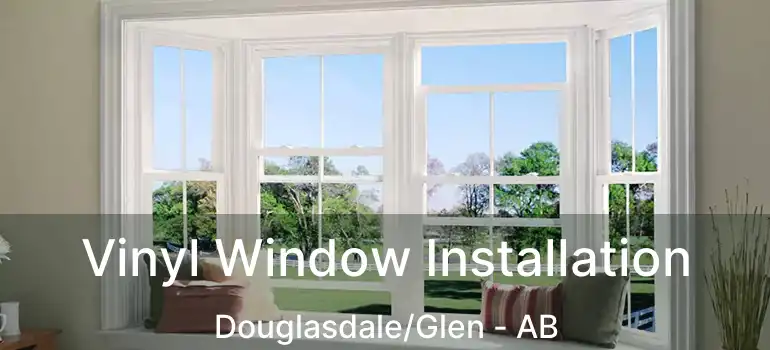  Vinyl Window Installation Douglasdale/Glen - AB