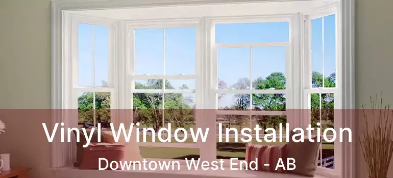  Vinyl Window Installation Downtown West End - AB