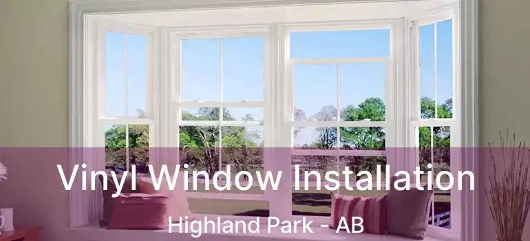  Vinyl Window Installation Highland Park - AB