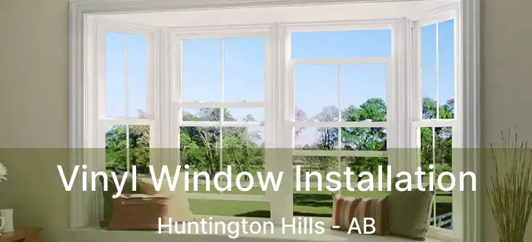  Vinyl Window Installation Huntington Hills - AB