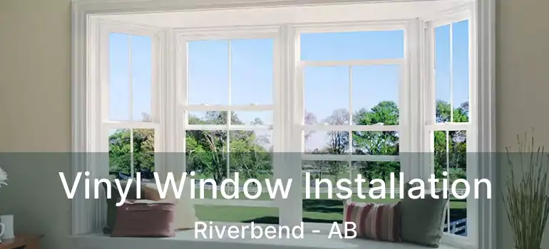  Vinyl Window Installation Riverbend - AB