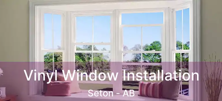  Vinyl Window Installation Seton - AB