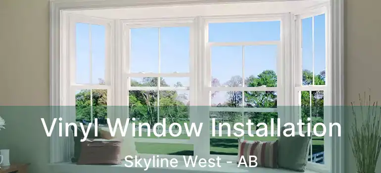  Vinyl Window Installation Skyline West - AB