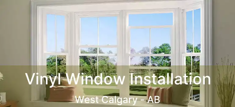  Vinyl Window Installation West Calgary - AB