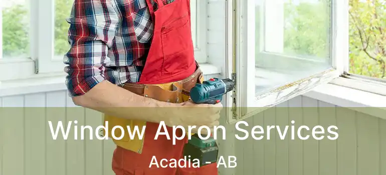  Window Apron Services Acadia - AB