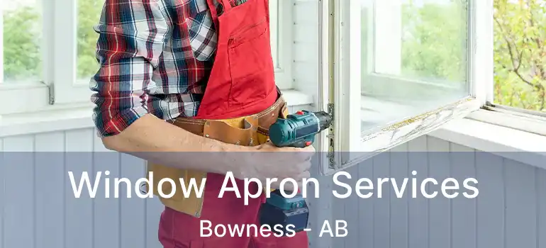  Window Apron Services Bowness - AB
