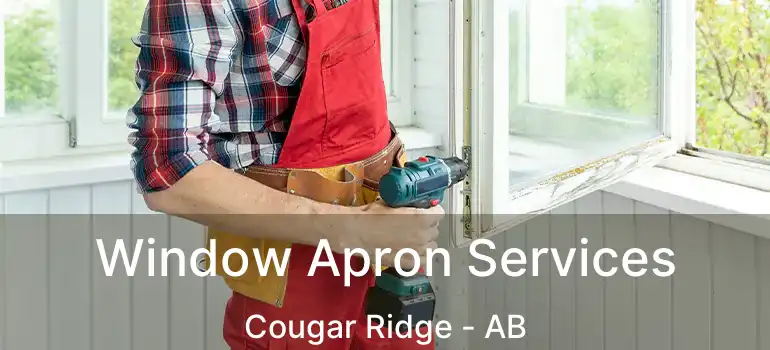  Window Apron Services Cougar Ridge - AB