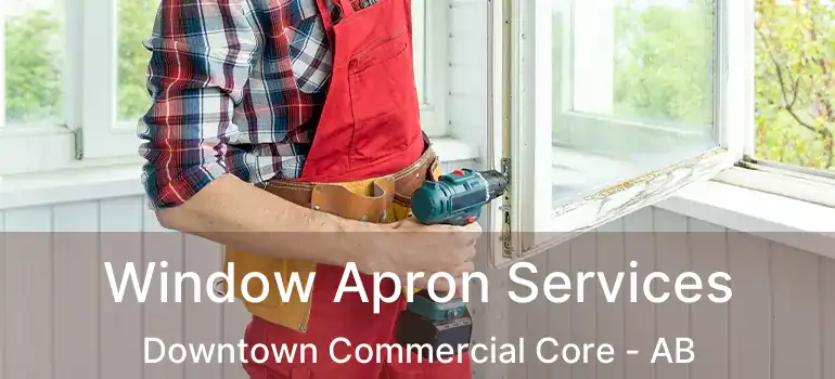  Window Apron Services Downtown Commercial Core - AB