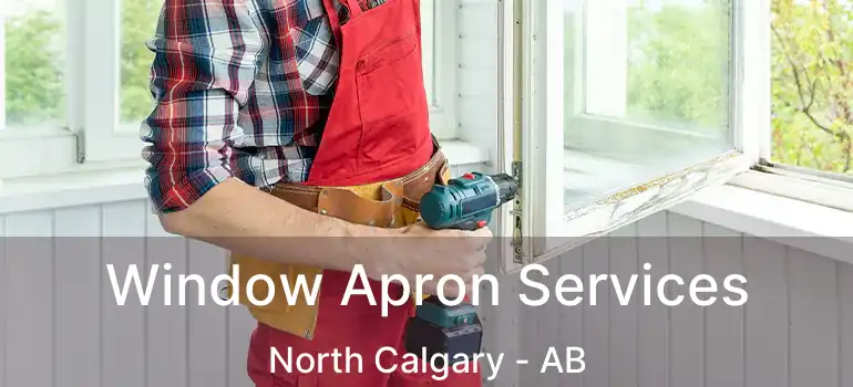  Window Apron Services North Calgary - AB