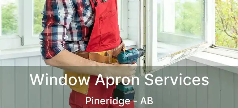  Window Apron Services Pineridge - AB