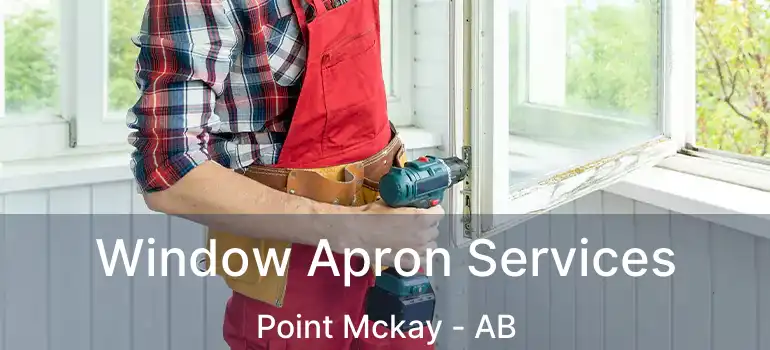  Window Apron Services Point Mckay - AB