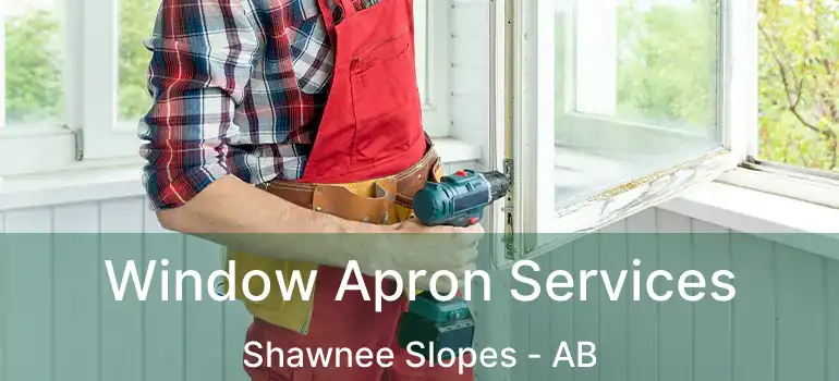  Window Apron Services Shawnee Slopes - AB