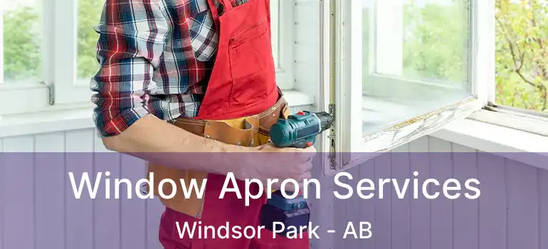  Window Apron Services Windsor Park - AB
