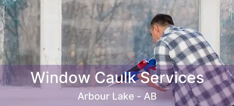  Window Caulk Services Arbour Lake - AB