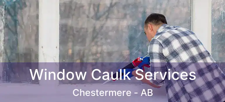  Window Caulk Services Chestermere - AB